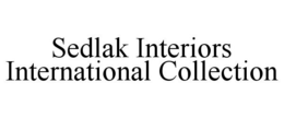 SEDLAK INTERIORS INTERNATIONAL COLLECTION trademark
