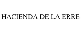 HACIENDA DE LA ERRE trademark