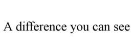 A DIFFERENCE YOU CAN SEE trademark