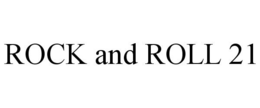 ROCK AND ROLL 21 trademark