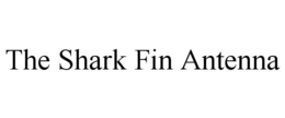 THE SHARK FIN ANTENNA trademark
