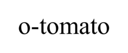 O-TOMATO trademark