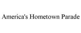 AMERICA'S HOMETOWN PARADE trademark
