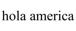 HOLA AMERICA trademark