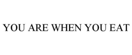 YOU ARE WHEN YOU EAT trademark