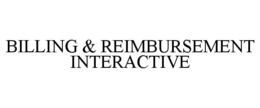 BILLING & REIMBURSEMENT INTERACTIVE trademark