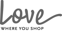 LOVE WHERE YOU SHOP trademark