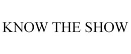 KNOW THE SHOW trademark