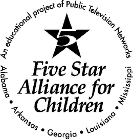 5 FIVE STAR ALLIANCE FOR CHILDREN AN EDUCATIONAL PROJECT OF PUBLIC TELEVISION NETWORKS ALABAMA ARKANSAS GEORGIA LOUISIANA MISSISSIPPI trademark