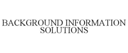 BACKGROUND INFORMATION SOLUTIONS trademark