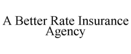 A BETTER RATE INSURANCE AGENCY trademark