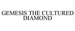 GEMESIS THE CULTURED DIAMOND trademark