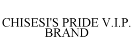CHISESI'S PRIDE V.I.P. BRAND trademark