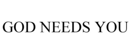 GOD NEEDS YOU trademark