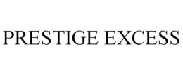PRESTIGE EXCESS trademark