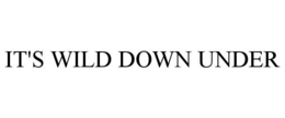IT'S WILD DOWN UNDER trademark