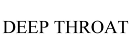 DEEP THROAT trademark