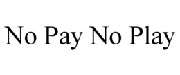 NO PAY NO PLAY trademark