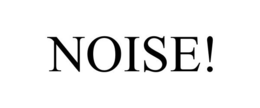 NOISE! trademark
