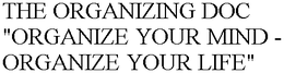 THE ORGANIZING DOC "ORGANIZE YOUR MIND - ORGANIZE YOUR LIFE" trademark
