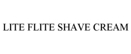 LITE FLITE SHAVE CREAM trademark