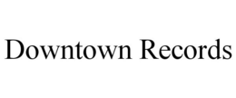 DOWNTOWN RECORDS trademark