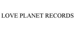 LOVE PLANET RECORDS trademark