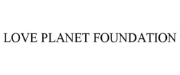 LOVE PLANET FOUNDATION trademark