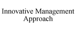INNOVATIVE MANAGEMENT APPROACH trademark