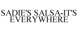 SADIE'S SALSA-IT'S EVERYWHERE trademark