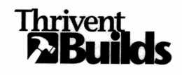 THRIVENT BUILDS trademark