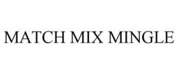 MATCH MIX MINGLE trademark