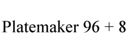PLATEMAKER 96 + 8 trademark