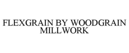 FLEXGRAIN BY WOODGRAIN MILLWORK trademark