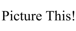 PICTURE THIS! trademark
