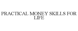 PRACTICAL MONEY SKILLS FOR LIFE trademark