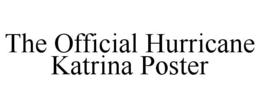 THE OFFICIAL HURRICANE KATRINA POSTER trademark