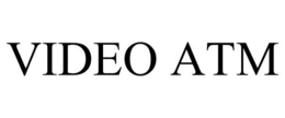 VIDEO ATM trademark