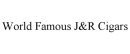 WORLD FAMOUS J&R CIGARS trademark