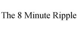 THE 8 MINUTE RIPPLE trademark