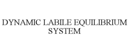 DYNAMIC LABILE EQUILIBRIUM SYSTEM trademark