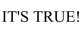 IT'S TRUE! trademark