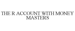 THE R ACCOUNT WITH MONEY MASTERS trademark