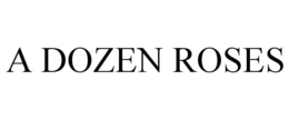 A DOZEN ROSES trademark