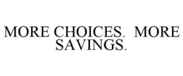 MORE CHOICES. MORE SAVINGS. trademark