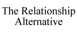 THE RELATIONSHIP ALTERNATIVE trademark