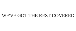 WE'VE GOT THE REST COVERED trademark