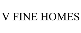 V FINE HOMES trademark