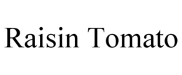 RAISIN TOMATO trademark