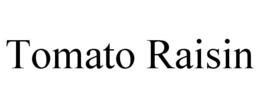 TOMATO RAISIN trademark